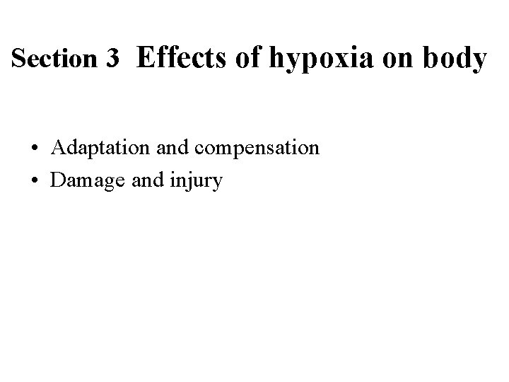 Section 3 Effects of hypoxia on body • Adaptation and compensation • Damage and