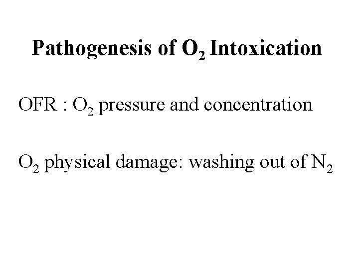 Pathogenesis of O 2 Intoxication OFR : O 2 pressure and concentration O 2