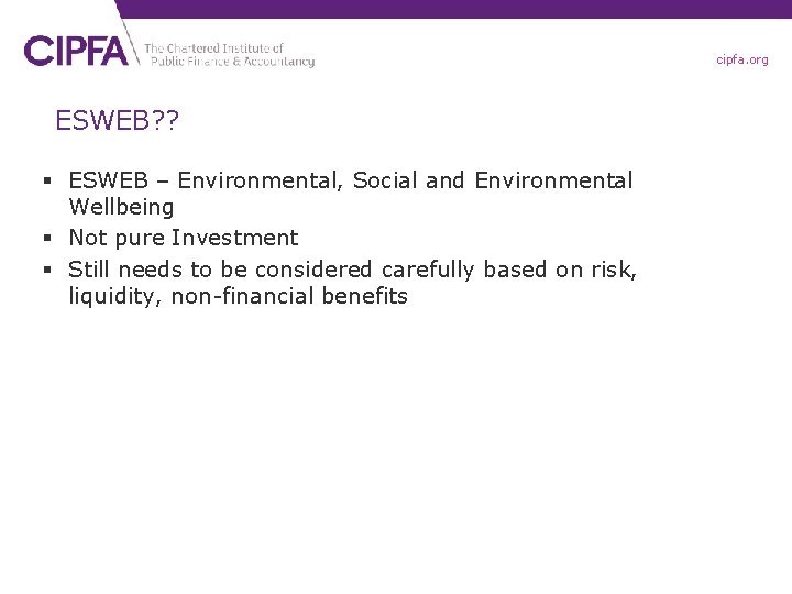 cipfa. org ESWEB? ? § ESWEB – Environmental, Social and Environmental Wellbeing § Not