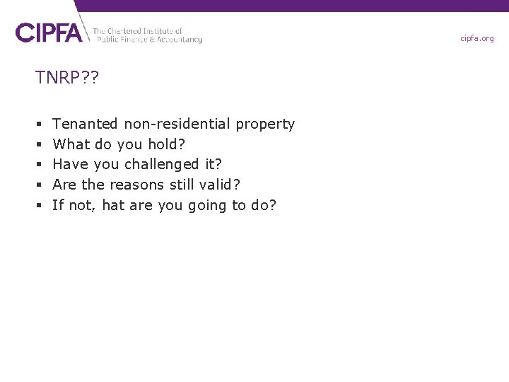 cipfa. org TNRP? ? § § § Tenanted non-residential property What do you hold?