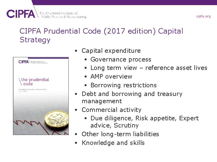 cipfa. org CIPFA Prudential Code (2017 edition) Capital Strategy § Capital expenditure § Governance