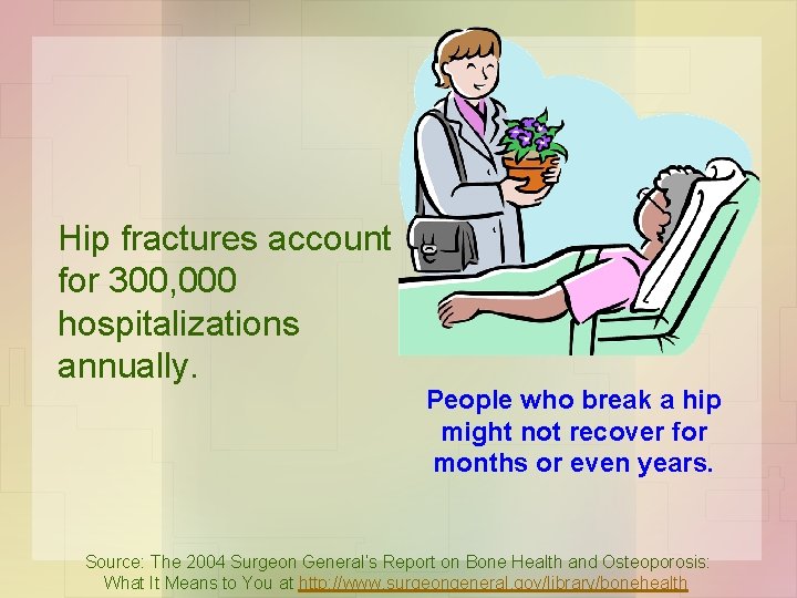 Hip fractures account for 300, 000 hospitalizations annually. People who break a hip might