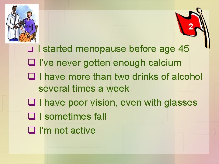 2 I started menopause before age 45 q I've never gotten enough calcium q