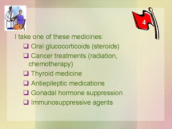 4 I take one of these medicines: q Oral glucocorticoids (steroids) q Cancer treatments