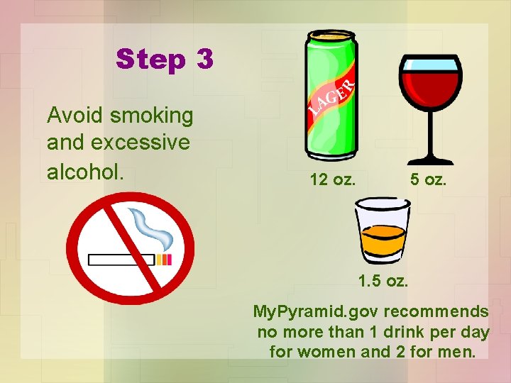 Step 3 Avoid smoking and excessive alcohol. 12 oz. 5 oz. 1. 5 oz.