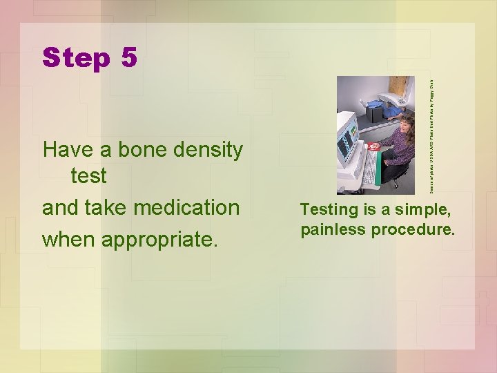 Have a bone density test and take medication when appropriate. Source of photo: USDA