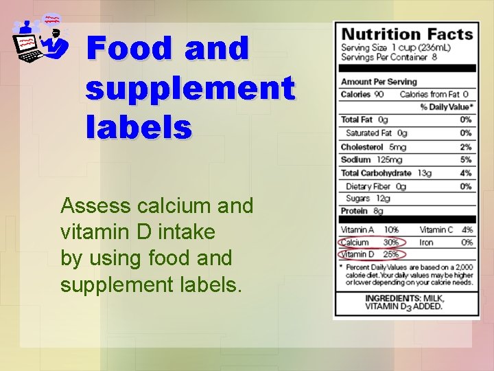 Food and supplement labels Assess calcium and vitamin D intake by using food and