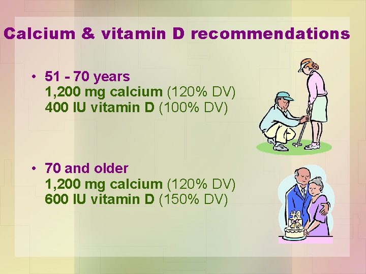 Calcium & vitamin D recommendations • 51 - 70 years 1, 200 mg calcium