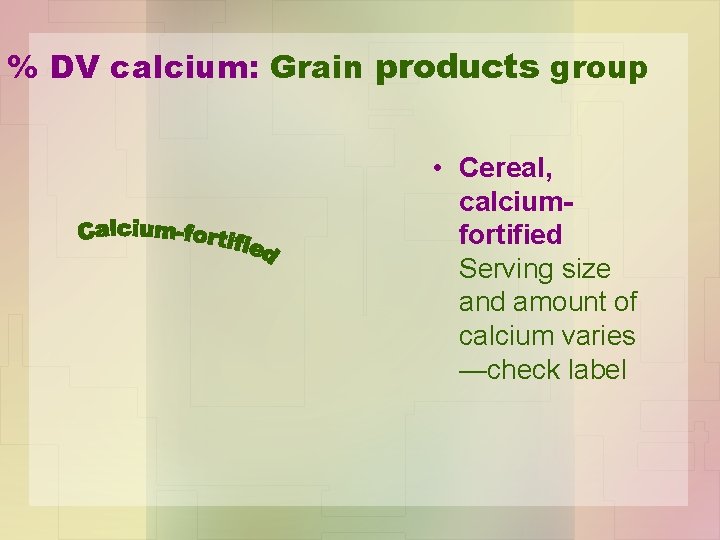% DV calcium: Grain products group • Cereal, calciumfortified Serving size and amount of