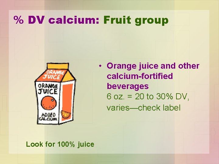 % DV calcium: Fruit group • Orange juice and other calcium-fortified beverages 6 oz.