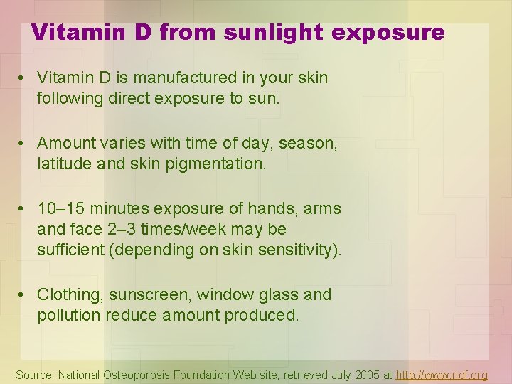 Vitamin D from sunlight exposure • Vitamin D is manufactured in your skin following