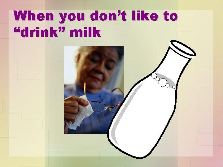 When you don’t like to “drink” milk 