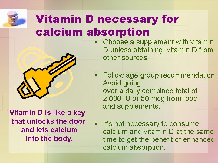 Vitamin D necessary for calcium absorption • Choose a supplement with vitamin D unless