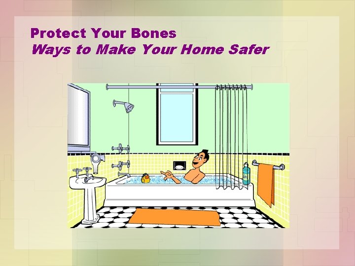 Protect Your Bones Ways to Make Your Home Safer 