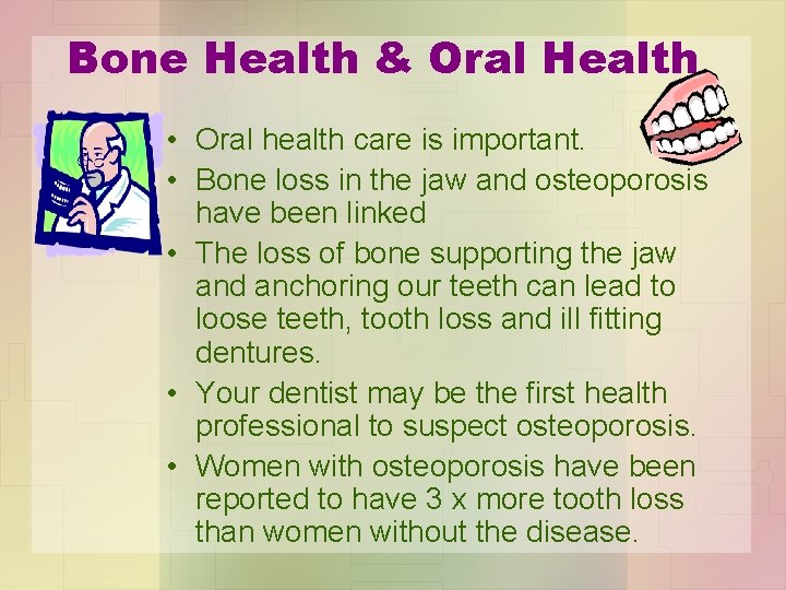 Bone Health & Oral Health • Oral health care is important. • Bone loss