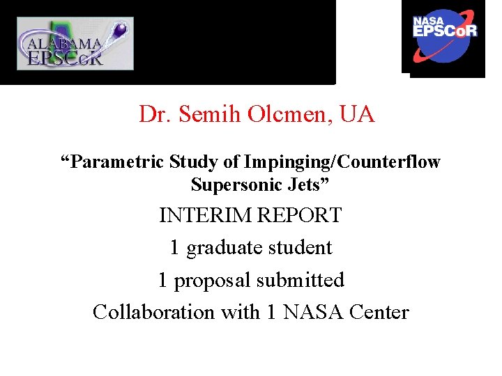 Dr. Semih Olcmen, UA “Parametric Study of Impinging/Counterflow Supersonic Jets” INTERIM REPORT 1 graduate