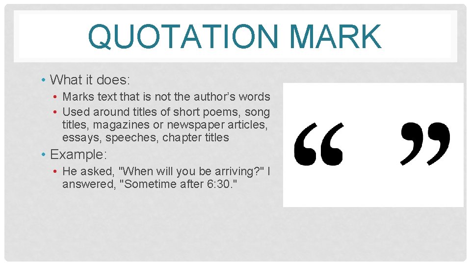 QUOTATION MARK • What it does: • Marks text that is not the author’s