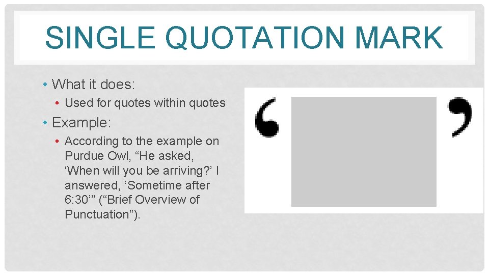 SINGLE QUOTATION MARK • What it does: • Used for quotes within quotes •