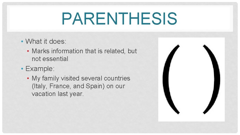 PARENTHESIS • What it does: • Marks information that is related, but not essential
