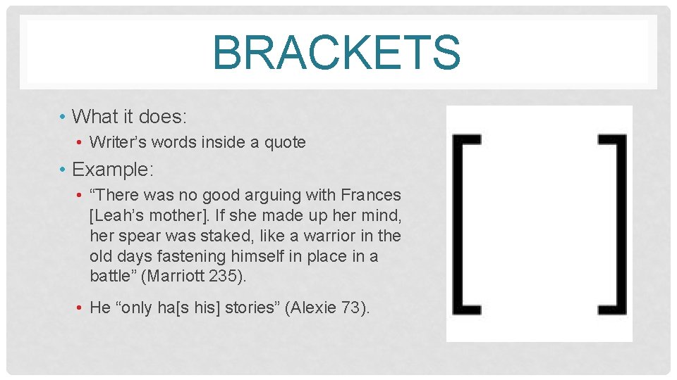 BRACKETS • What it does: • Writer’s words inside a quote • Example: •