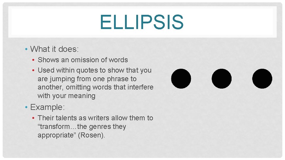 ELLIPSIS • What it does: • Shows an omission of words • Used within