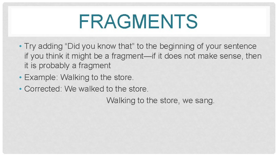 FRAGMENTS • Try adding “Did you know that” to the beginning of your sentence