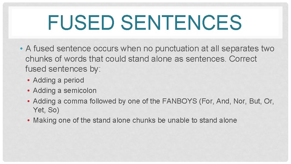 FUSED SENTENCES • A fused sentence occurs when no punctuation at all separates two