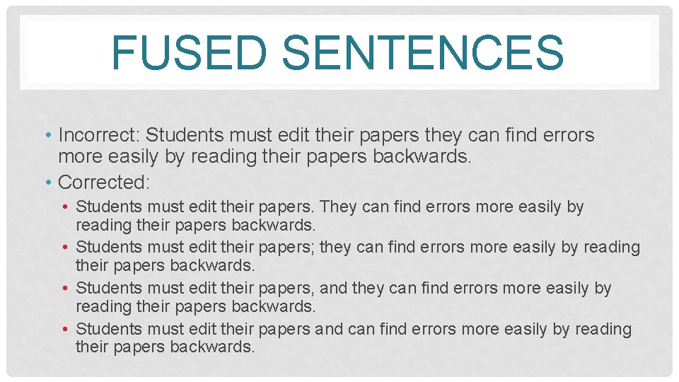 FUSED SENTENCES • Incorrect: Students must edit their papers they can find errors more