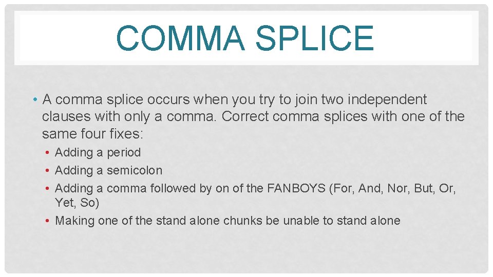 COMMA SPLICE • A comma splice occurs when you try to join two independent
