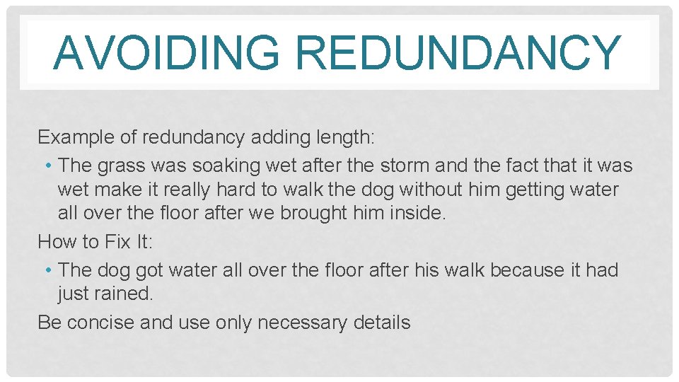 AVOIDING REDUNDANCY Example of redundancy adding length: • The grass was soaking wet after