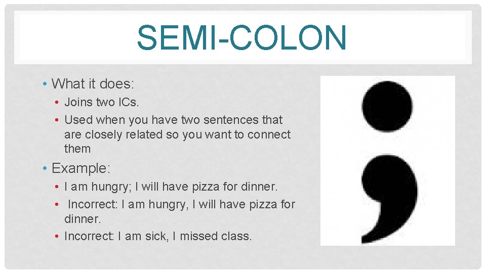 SEMI-COLON • What it does: • Joins two ICs. • Used when you have