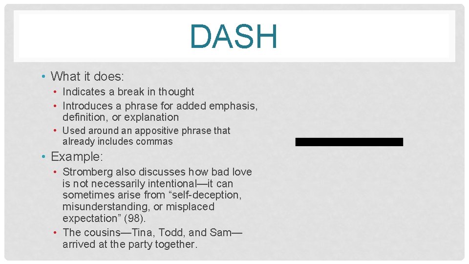 DASH • What it does: • Indicates a break in thought • Introduces a