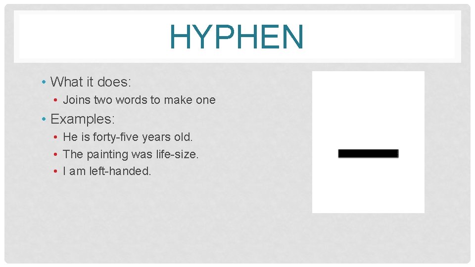 HYPHEN • What it does: • Joins two words to make one • Examples: