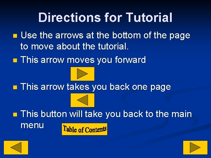 Directions for Tutorial Use the arrows at the bottom of the page to move