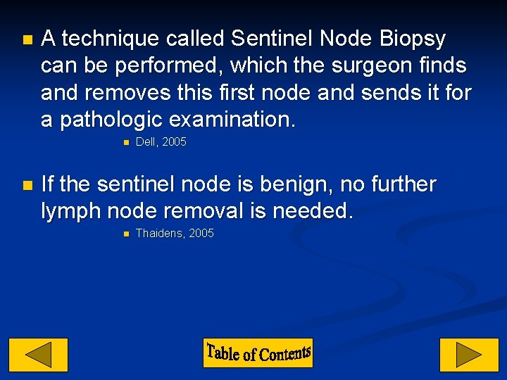 n A technique called Sentinel Node Biopsy can be performed, which the surgeon finds