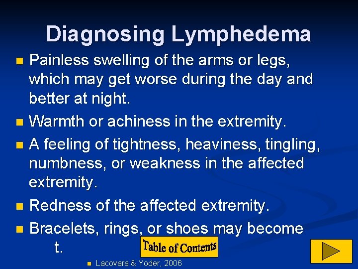 Diagnosing Lymphedema Painless swelling of the arms or legs, which may get worse during