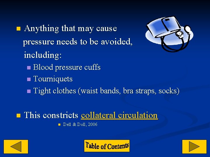 n Anything that may cause pressure needs to be avoided, including: Blood pressure cuffs