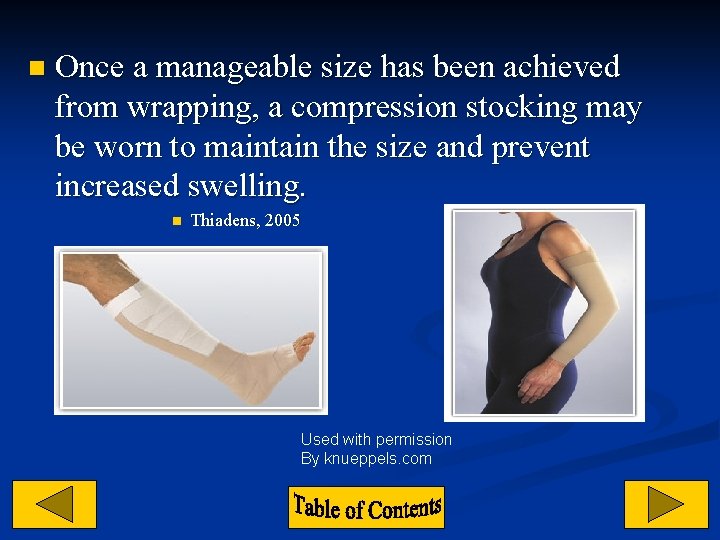 n Once a manageable size has been achieved from wrapping, a compression stocking may