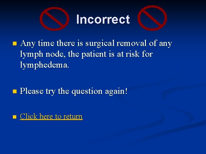 Incorrect n Any time there is surgical removal of any lymph node, the patient