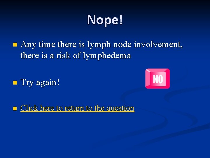 Nope! n Any time there is lymph node involvement, there is a risk of