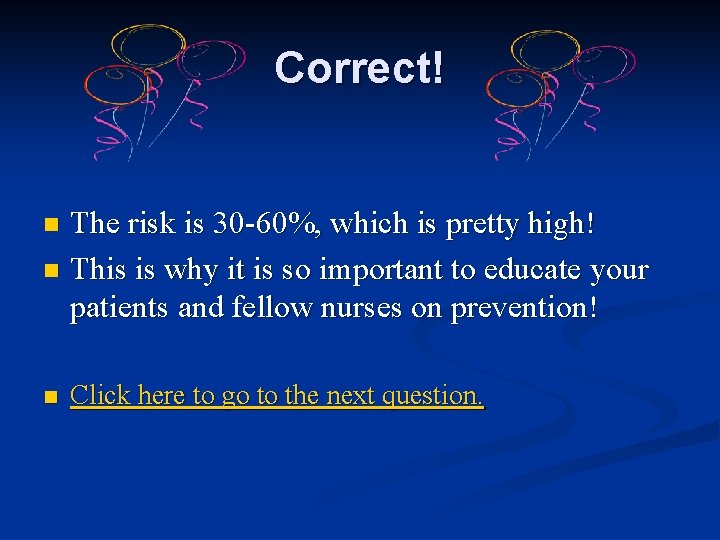 Correct! The risk is 30 -60%, which is pretty high! n This is why