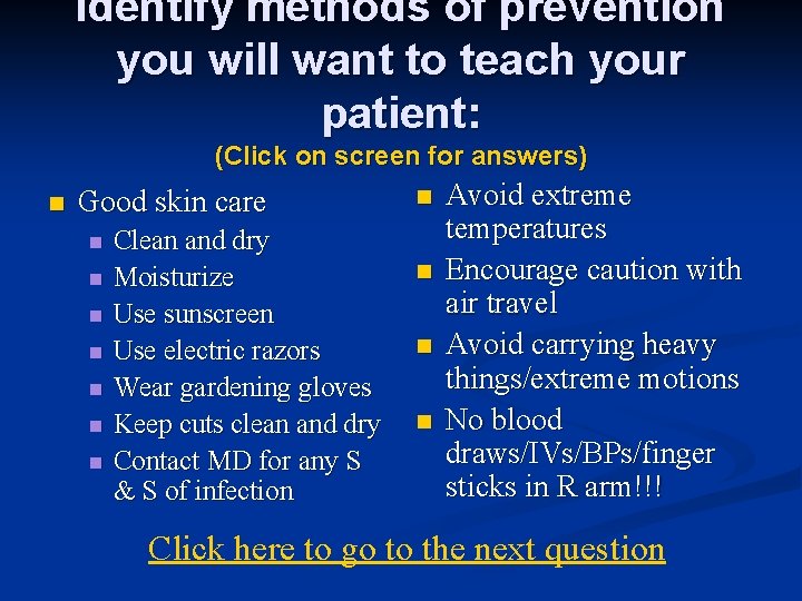 Identify methods of prevention you will want to teach your patient: (Click on screen