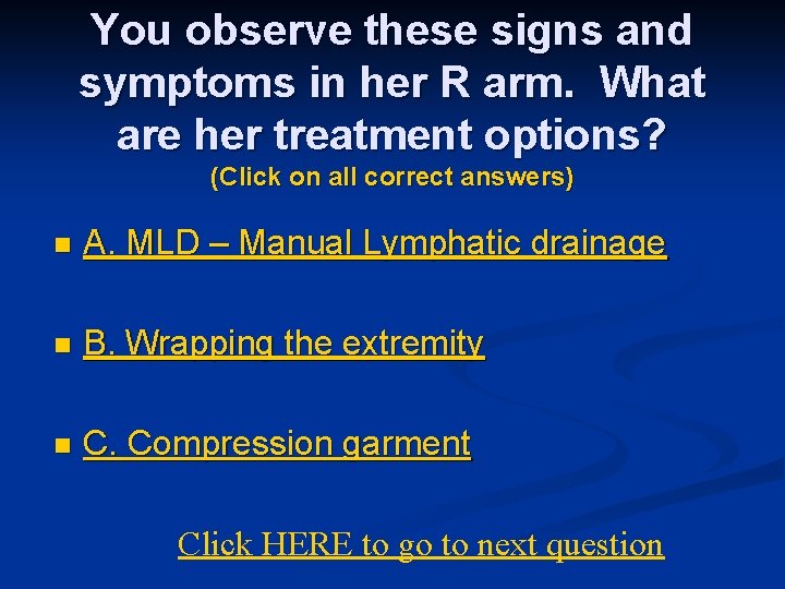 You observe these signs and symptoms in her R arm. What are her treatment