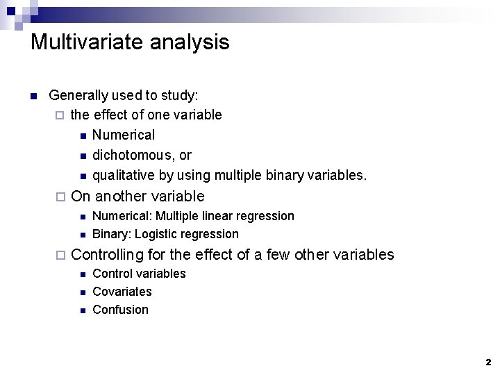 Multivariate analysis n Generally used to study: ¨ the effect of one variable n