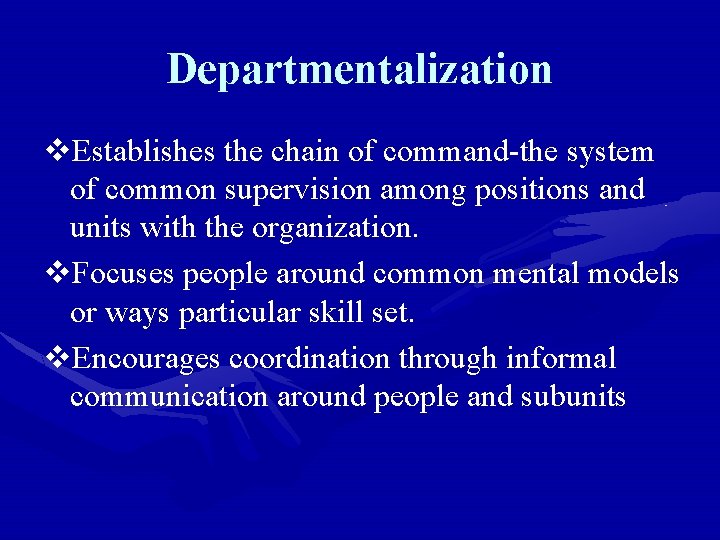 Departmentalization v. Establishes the chain of command-the system of common supervision among positions and