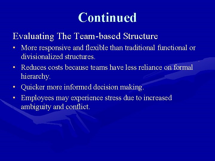 Continued Evaluating The Team-based Structure • More responsive and flexible than traditional functional or