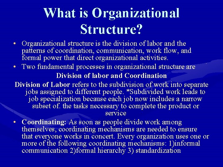 What is Organizational Structure? • Organizational structure is the division of labor and the
