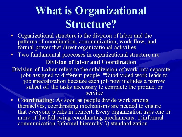 What is Organizational Structure? • Organizational structure is the division of labor and the