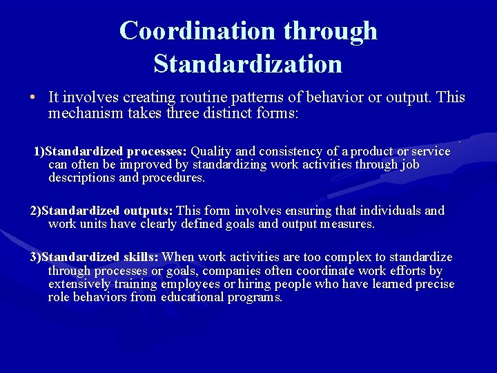 Coordination through Standardization • It involves creating routine patterns of behavior or output. This