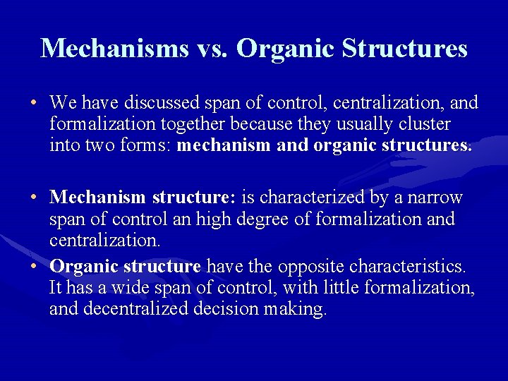 Mechanisms vs. Organic Structures • We have discussed span of control, centralization, and formalization